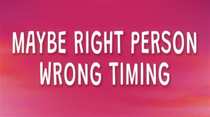 Maybe Right Person Wrong Timing
